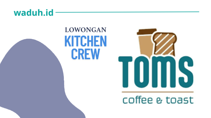 Lowongan Kerja Kitchen Crew TOMS Coffee and Toast di Bandung